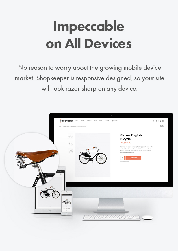Impeccable on All Devices. No reason to worry about the growing mobile device market. This WordPress theme is responsive designed, so your site will look razor sharp on any device.